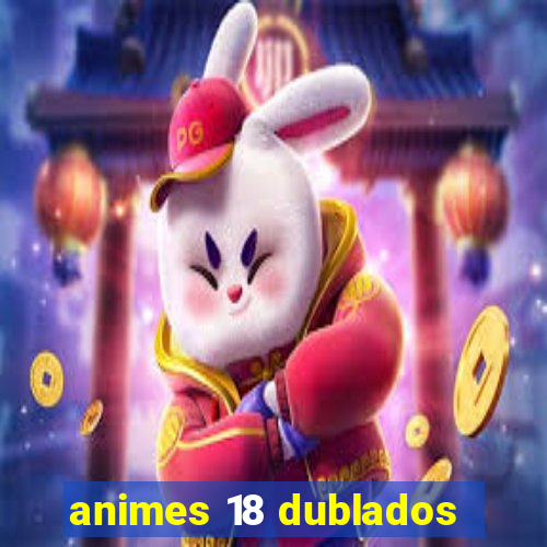 animes 18 dublados